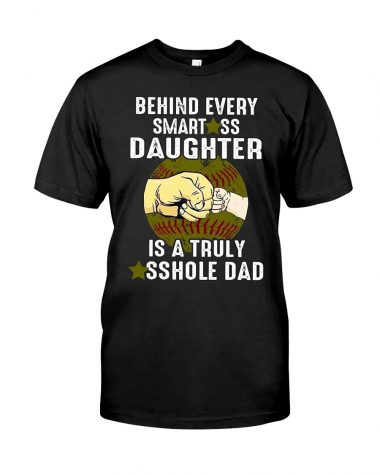 Behind every Smartass Daughter is a truly asshole dad Shirt, Long Sleeve,Hoodie, Tanktop