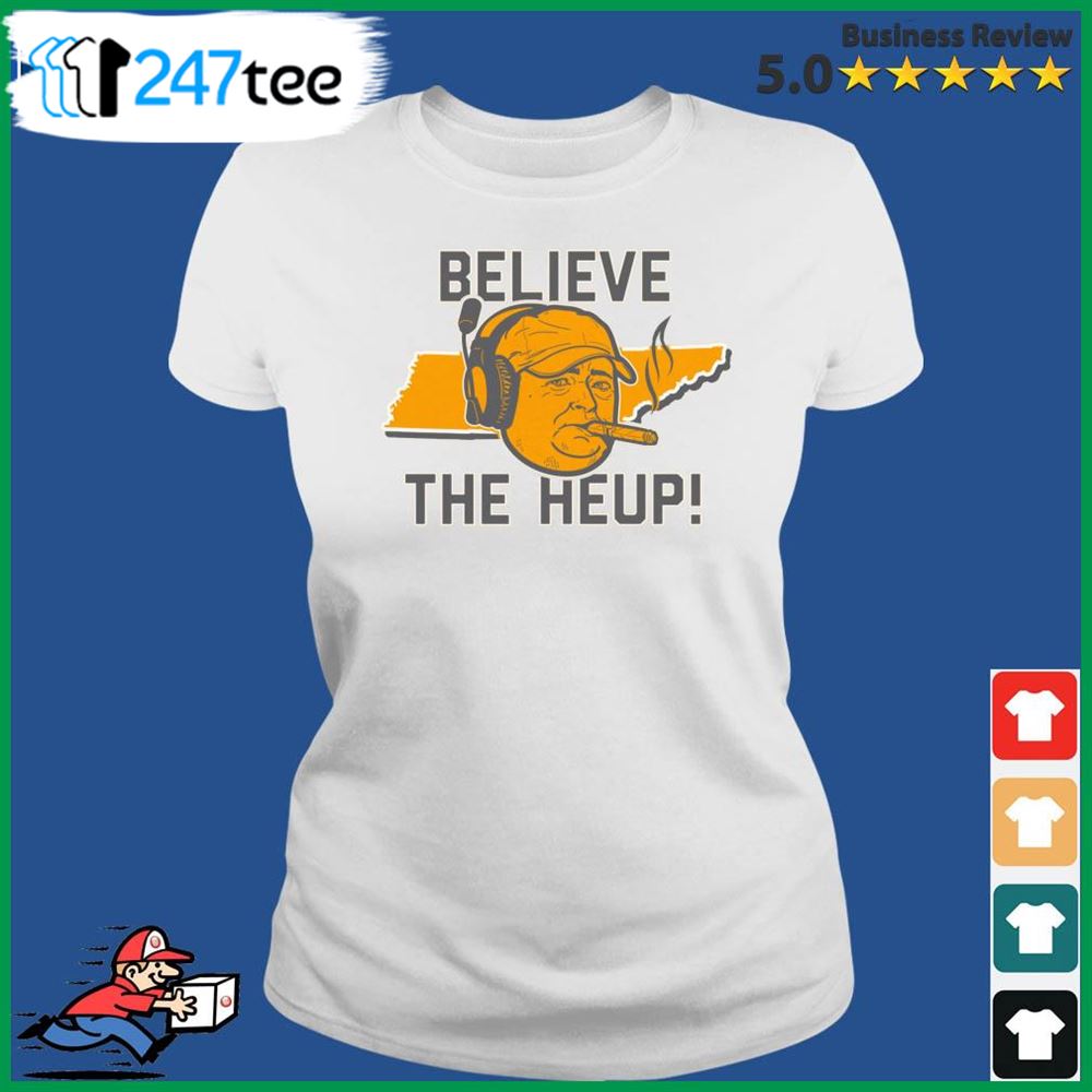 Tennessee Josh Heupel Believe The Heup Shirt