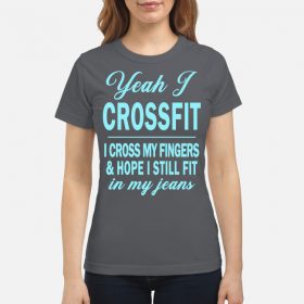 Yeah I Crossfit I cross my Fingers Hope I still fit in my jeans Shirt Tank Top