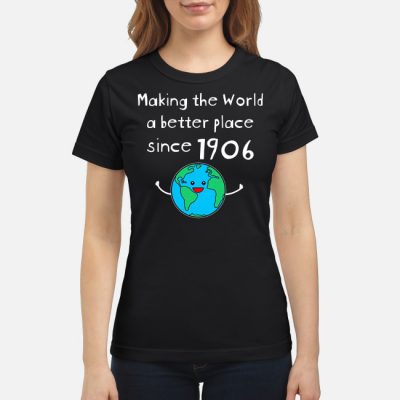 Making The World a Better Place Since 1906 Shirt Long Sleeve Tank Top