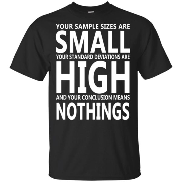 Your Are Sizes Are Small Your Standard Deviations Are High Shirt