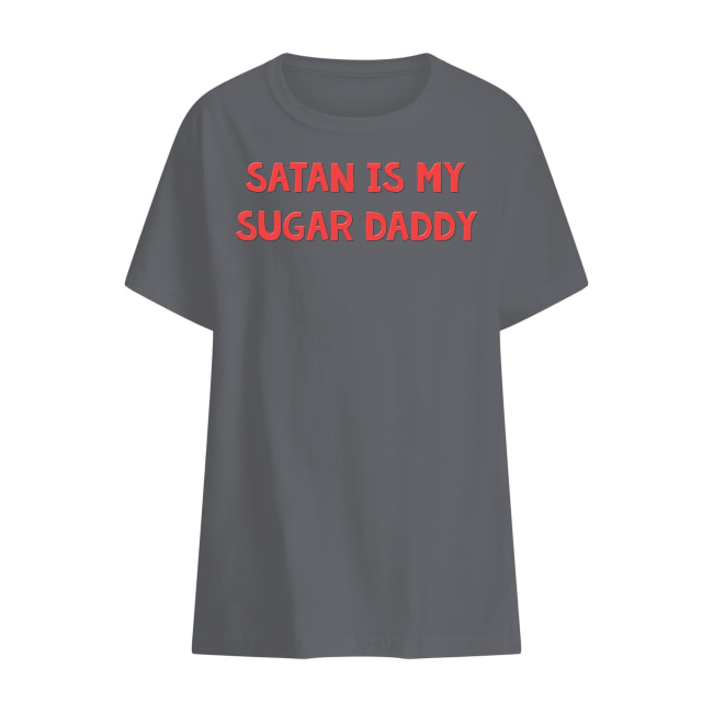 Satan Is My Sugar Daddy Shirt Hoodie Long Sleeve T 6398