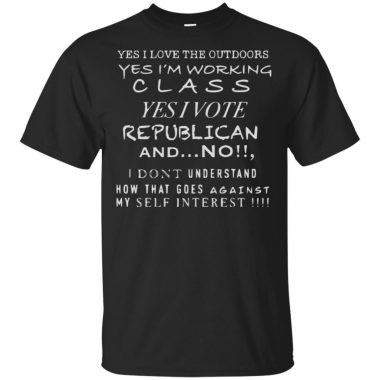 Yes I Love The Outdoors Yes I’m Working Class Yes I Vote Republican Shirt