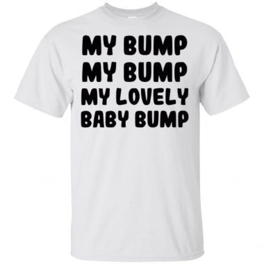 My Bump my bump my lovely baby bump Shirt