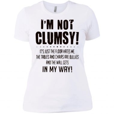 I'm not clumsy it's just the floor hates me In My Way Ladies Shirt Long Sleeve Hoodie