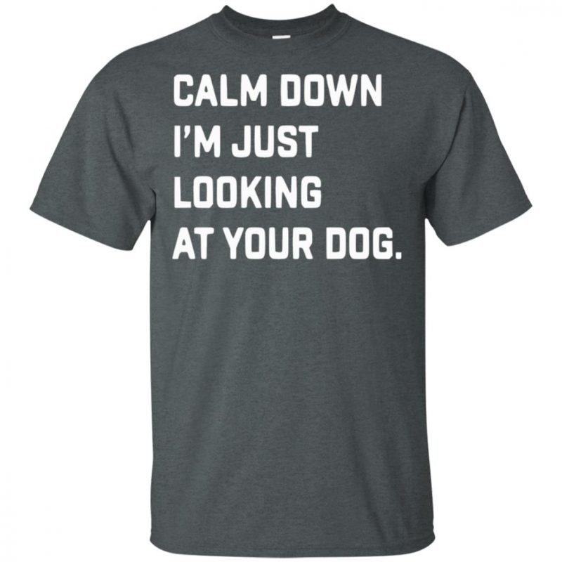 Casey Neistat Calm Down I'm Just Looking At Your Dog Shirt, tank top