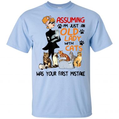 Assuming I’m Just An Old Lady With Cats Was Your First Mistake shirt