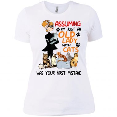 Assuming I’m Just An Old Lady With Cats Was Your First Mistake shirt