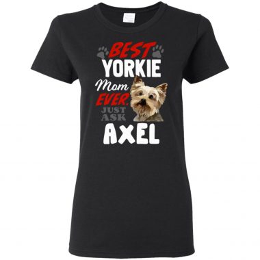 Best Yorkie Mom Ever Just Ask Axel Shirt, long sleeve,hoodie