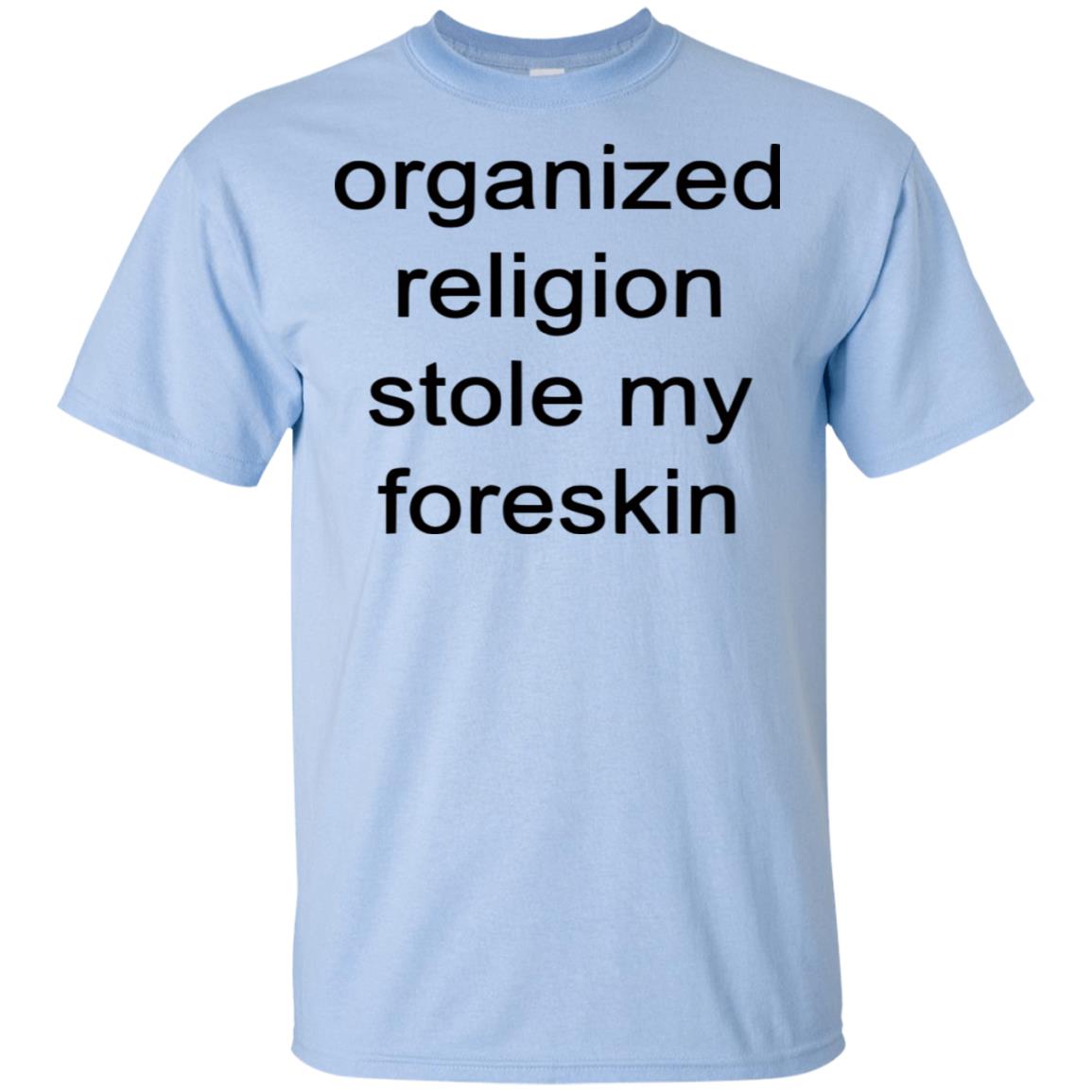 organized religion stole my foreskin t shirt