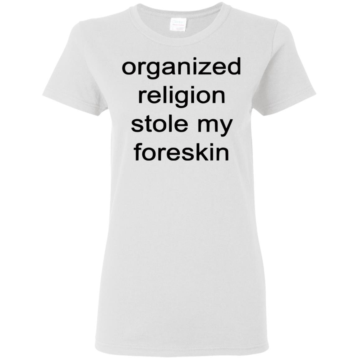 organized religion stole my foreskin t shirt