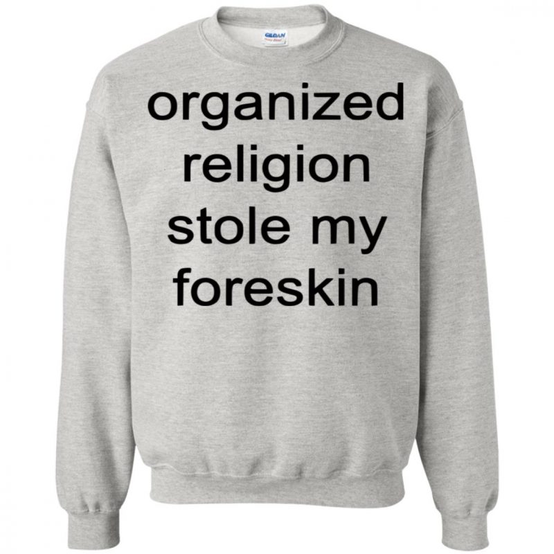 organized religion stole my foreskin t shirt