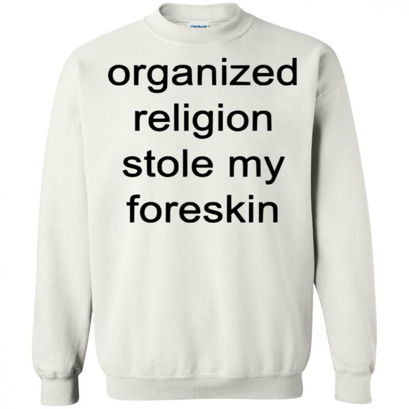 organized religion stole my foreskin t shirt