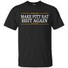 Trump Make pitt eat shit again shirt