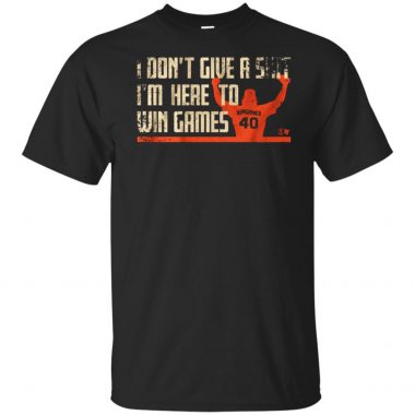 I Don't Give A Shirt I'm Here To Win Games BumGarner 40 Shirt