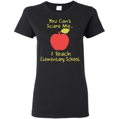 You Can't Scare Me I Teach Elementary School Apple Shirt Long Sleeve Hoodie