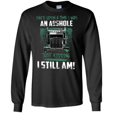 Official Funny Once upon a time i was an asshole just kidding I still Am Struck Shirt Tank top long sleeve hoodie