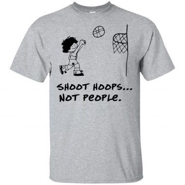 Basketball Shoot Hoops Not People t-shirt, long sleeves hoodies