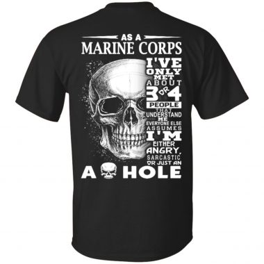 As a MARINE CORPS I've Only met about 3 or 4 People That Understand Me Everyone Else Assumes Shirt, ls, hoodie