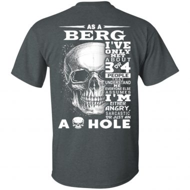 As a Berg I've Only met about 3 or 4 People That Understand Me Everyone Else Assumes Shirt, ls, hoodie