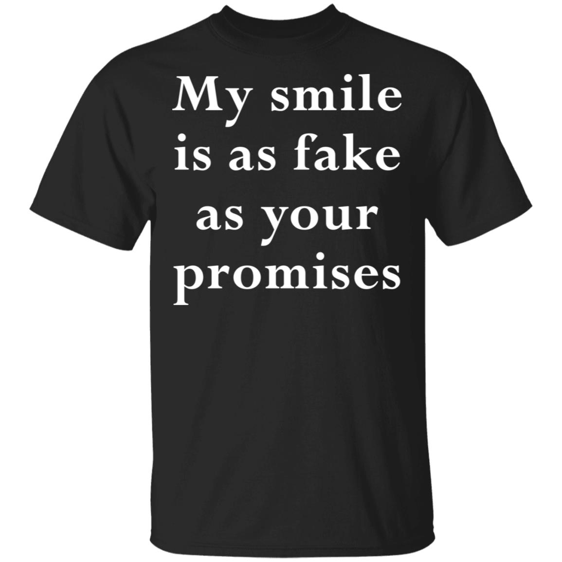 my-smile-is-as-fake-as-your-promises-shirt