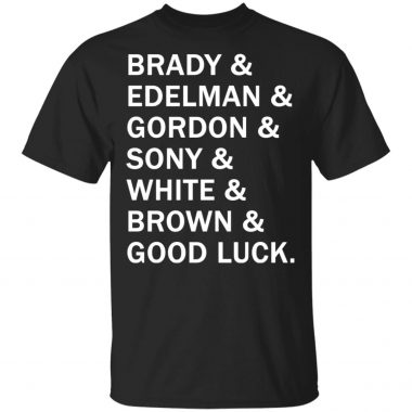 Brady and Edelman and Gordon and Sony and White and Brown Good Luck Shirt