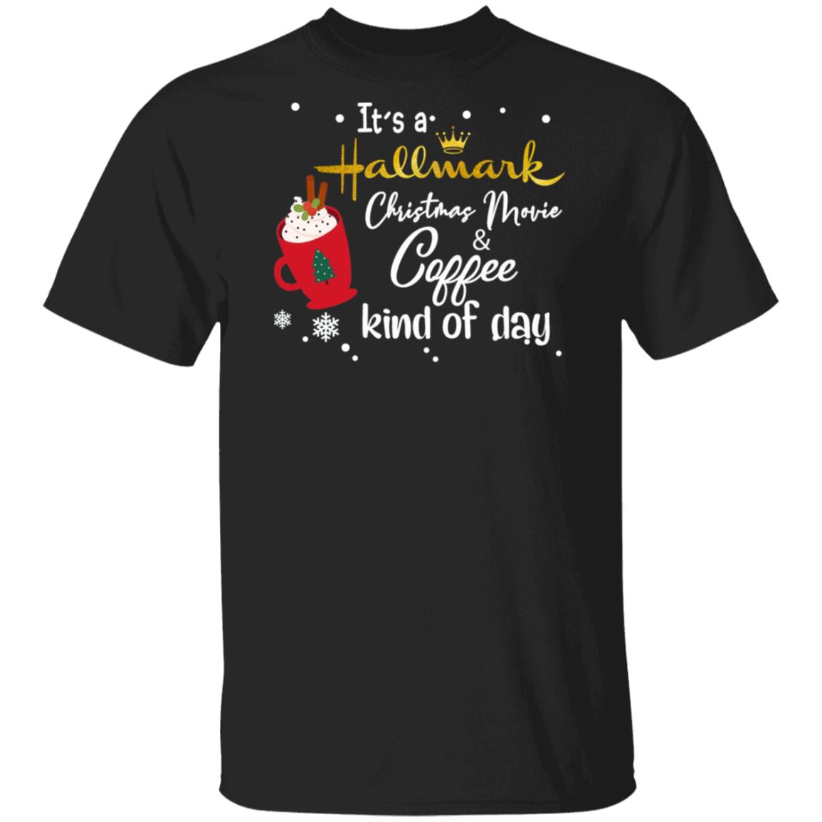 It's a Hallmark Christmas Movie Coffee Kind Of Day Shirt