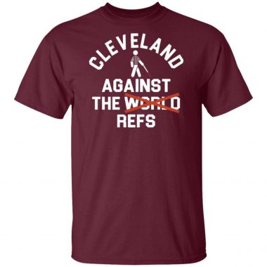 Cleveland Agains The Refs Not World Shirt, Long SLeeve, Hoodie