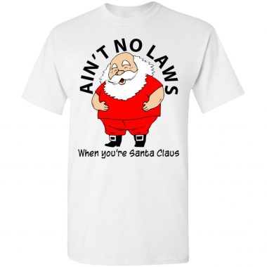 Ain't no Laws when you're Santa Claus Shirt, Sweater