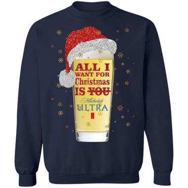 All I Want For Christmas Is Michelob Ultra Beer Not You Sweatshirt, hoodie