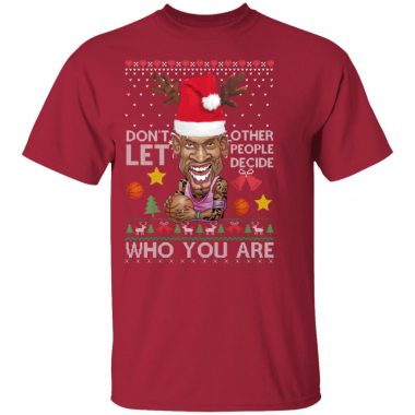 Don't let other people decide who you are Dennis Rodman Quote Christmas Ugly Shirt