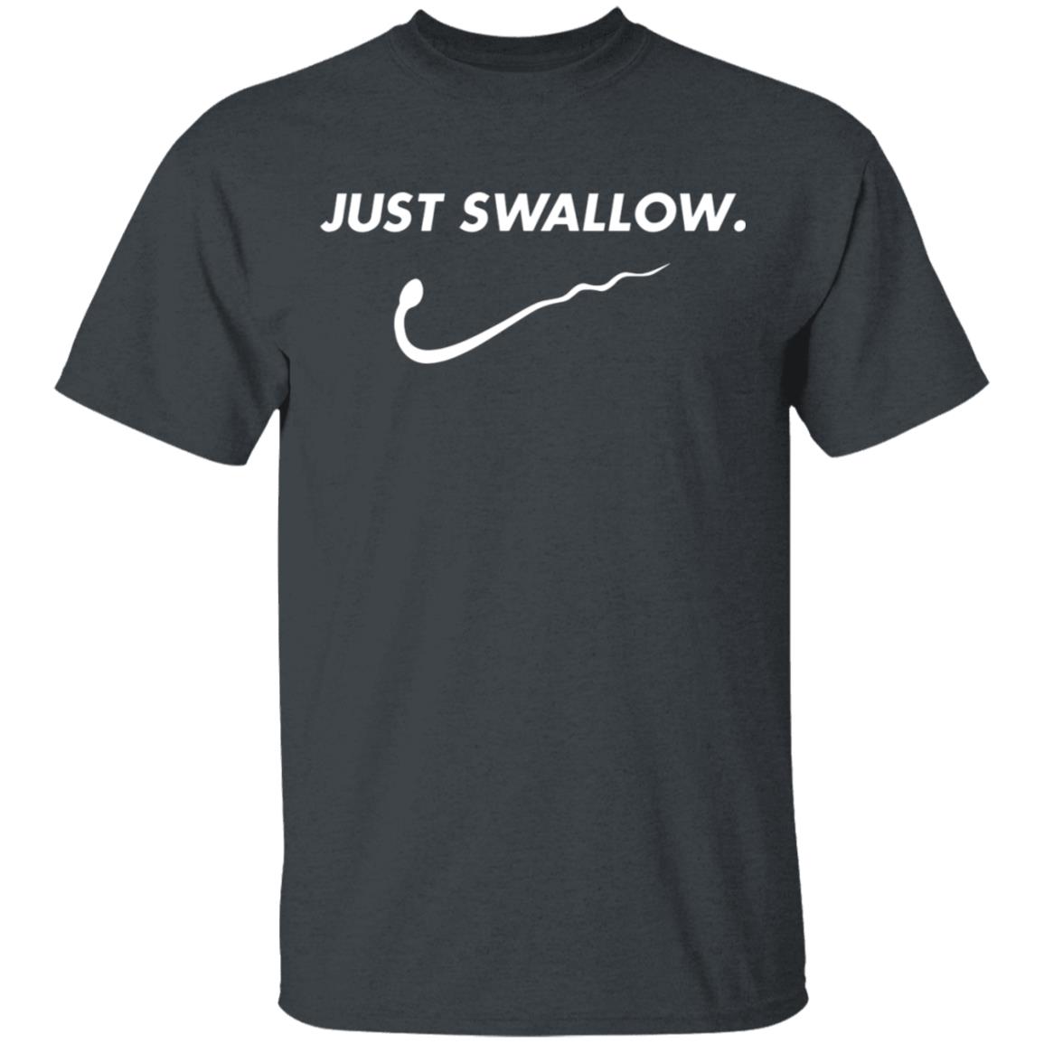 Just Swallow Shirt, Ladies Tee, Hoodie