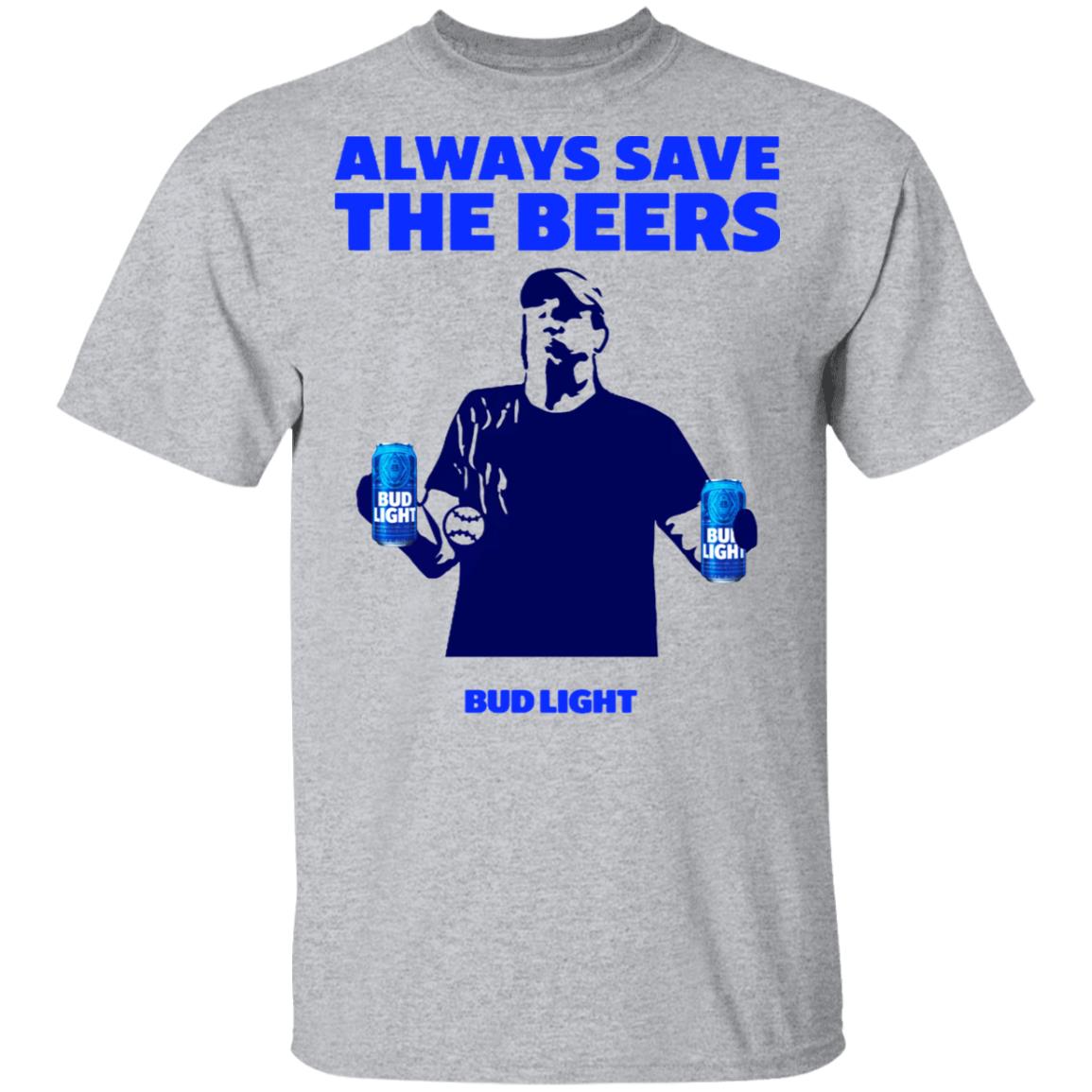 bud light always save the beers shirt