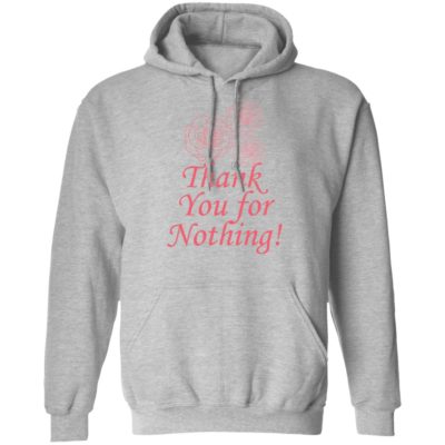 Thank You For Nothing Shirt, Long Sleeve, Hoodie