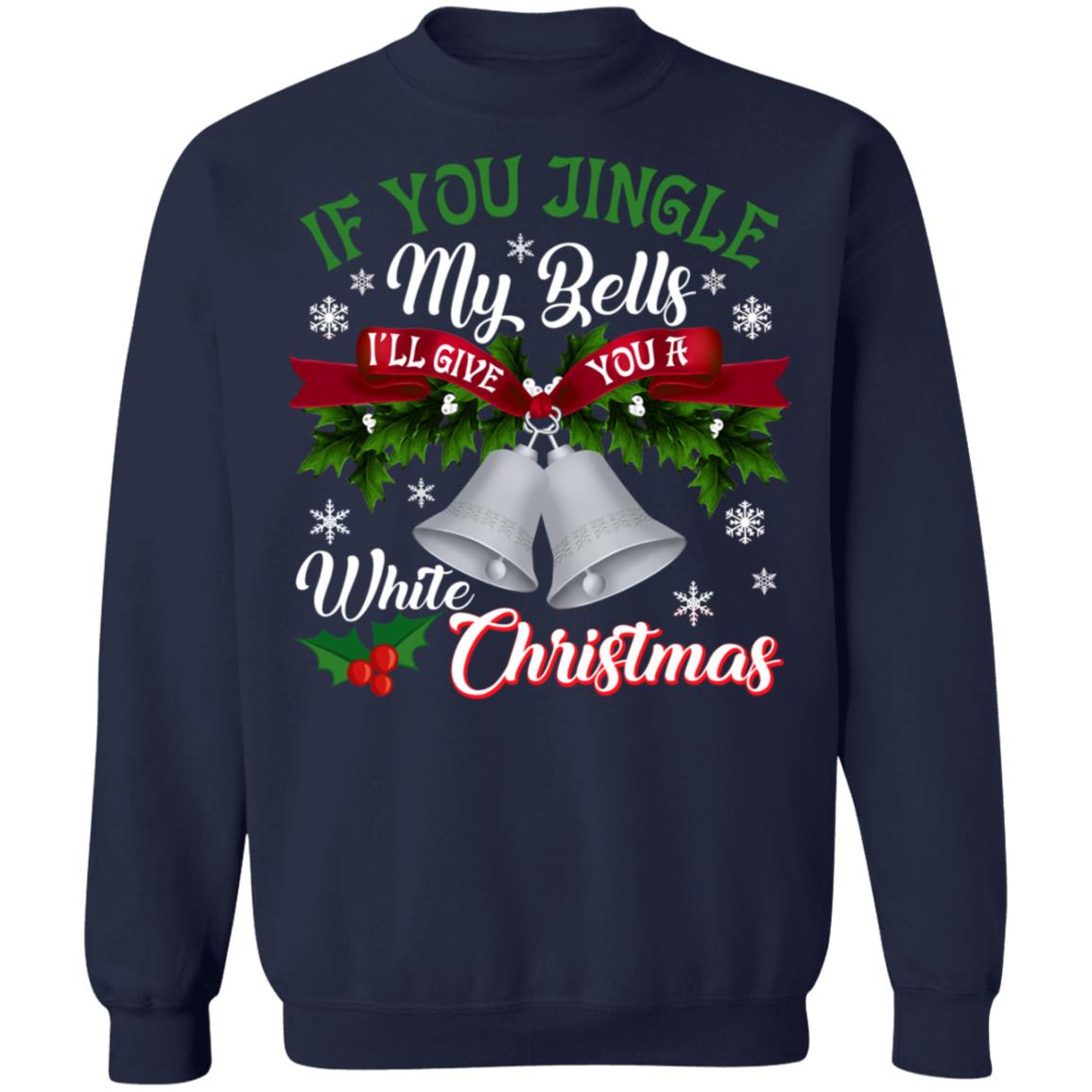 Jingle My Bells & I'll Give You White Christmas Sweater, Shirt, Hoodie