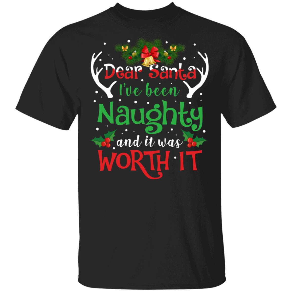 Dear Santa I've Been Naughty And It Was Worth It Shirt, Hoodie, Ls