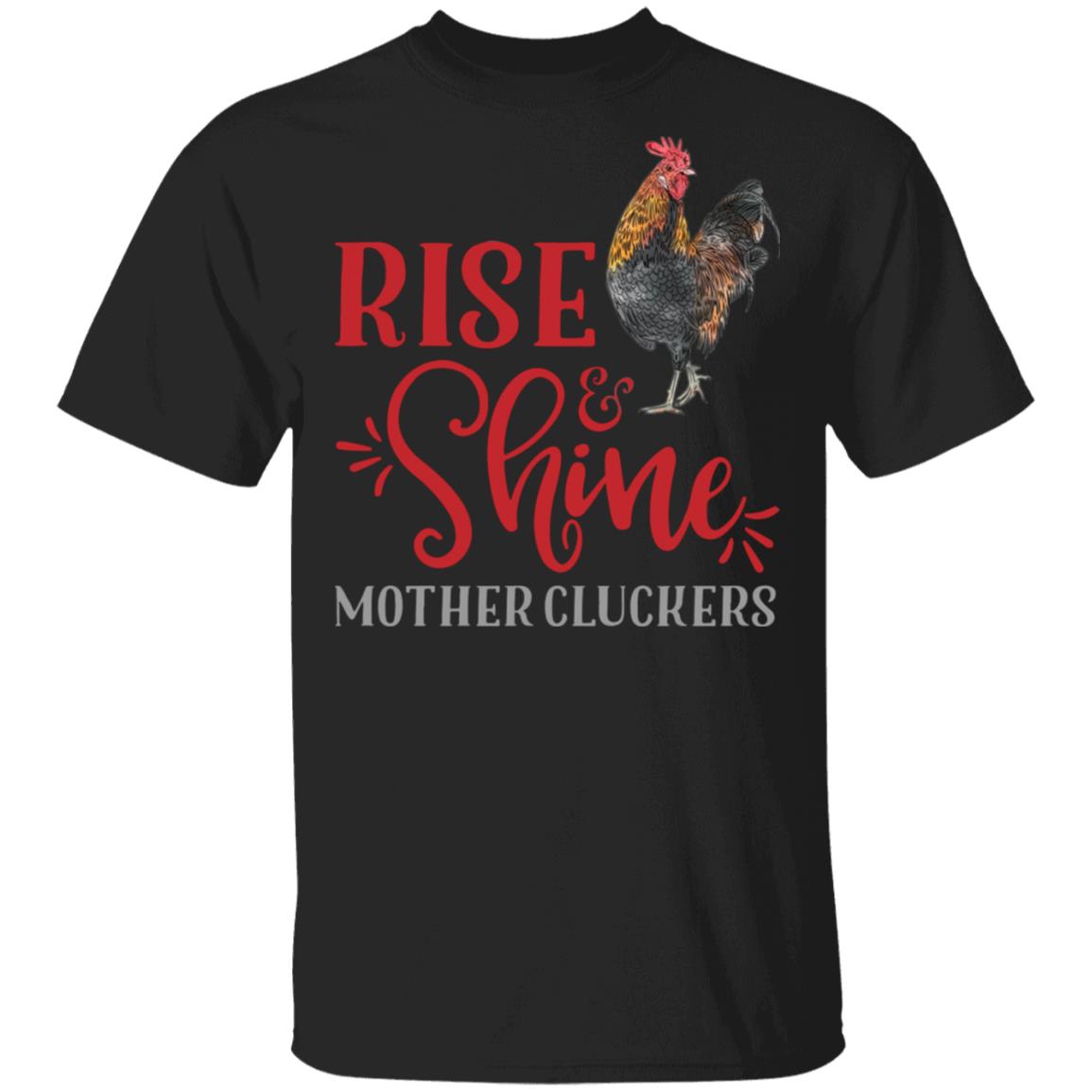 Rise and Shine Mother Cluckers Shirt, Hoodie, Tank