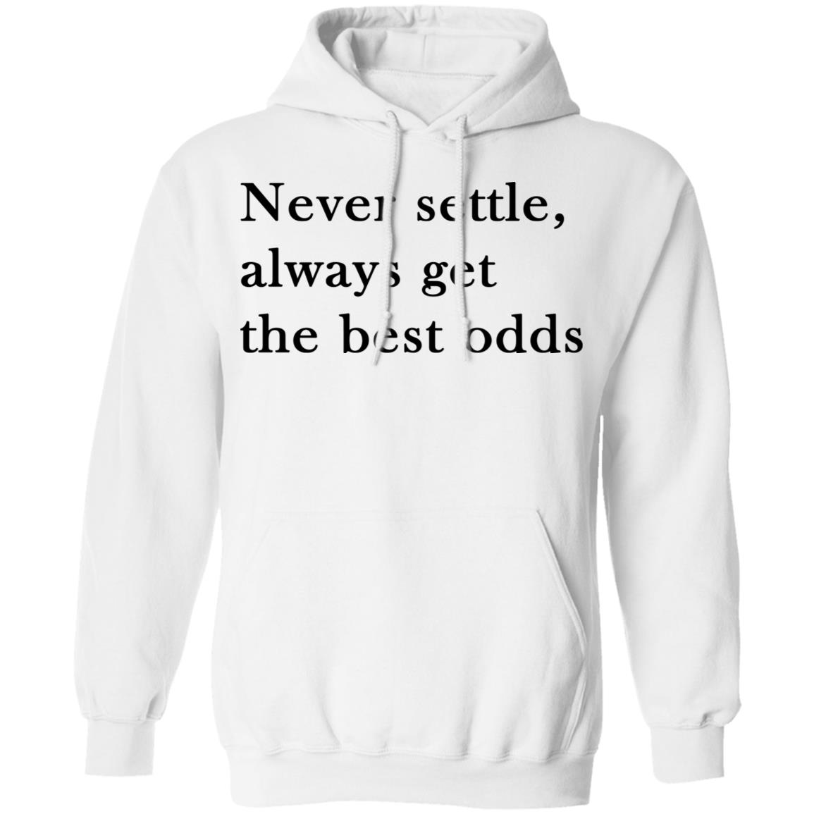 Never settle, always get the best odds shirt