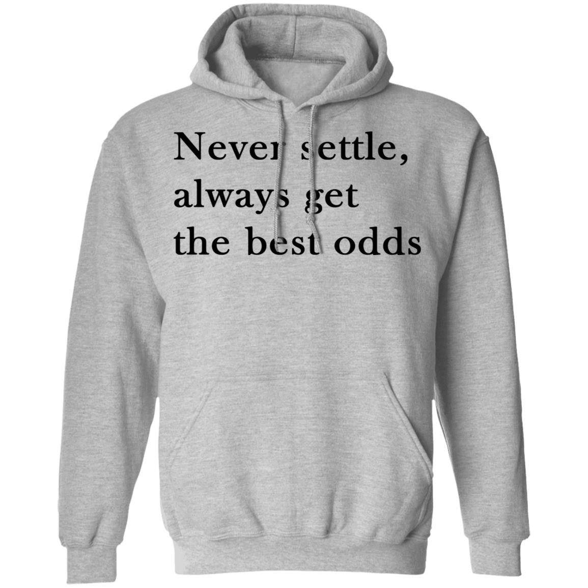 Never settle, always get the best odds shirt