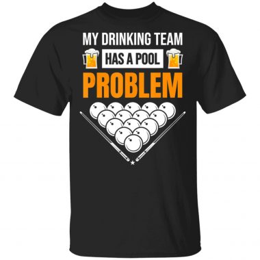 My Drinking Team Has A Pool Problem Billiards Beer T-Shirt