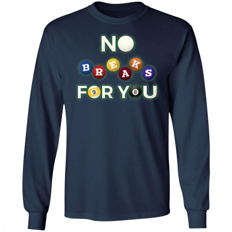 No Breaks For You - Pool Shooter Funny Billiards Player T-Shirt