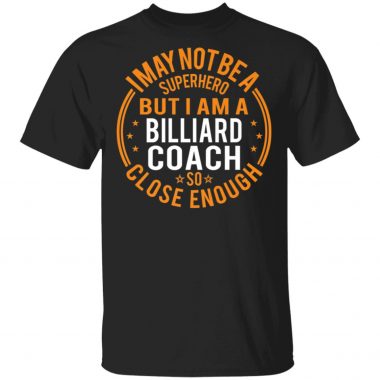 I May Not Be A Superhero But I Am A Billiard Coach T-Shirt