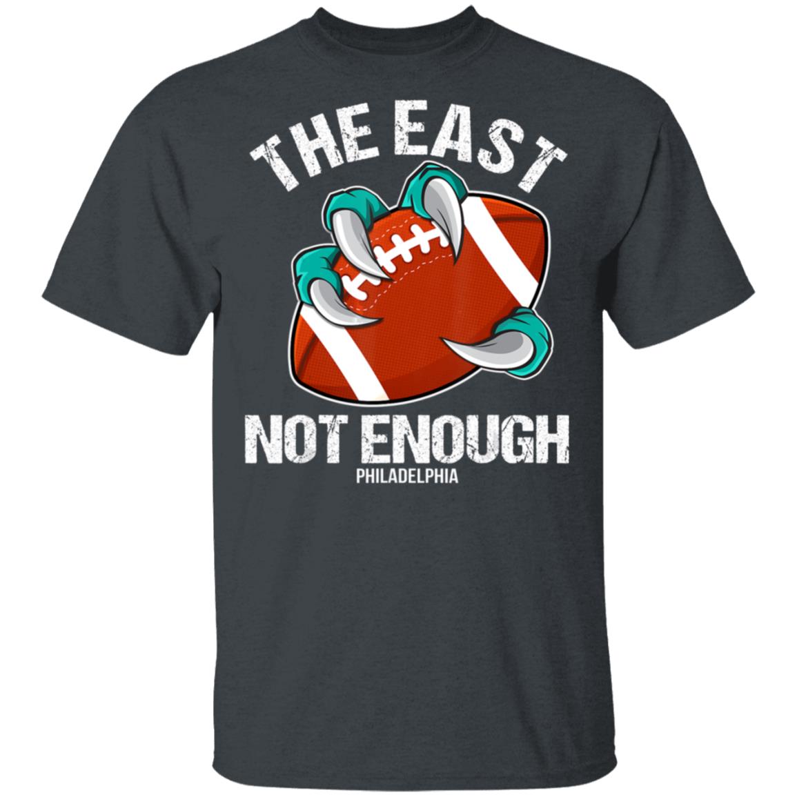 The East Is Not Enough Eagle Claw A Football Philadelphia T-Shirt