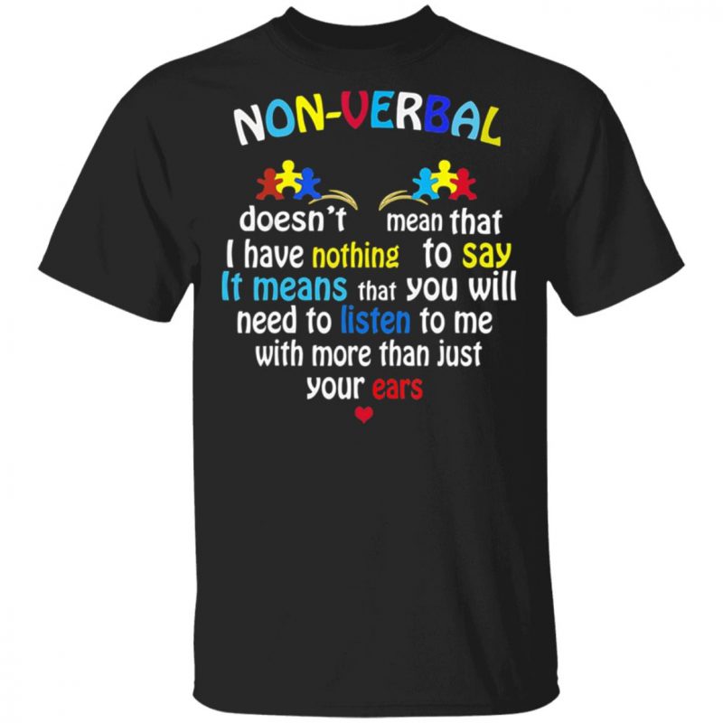 Non Verbal Doesn't Mean That I Have Nothing To Say T-Shirt