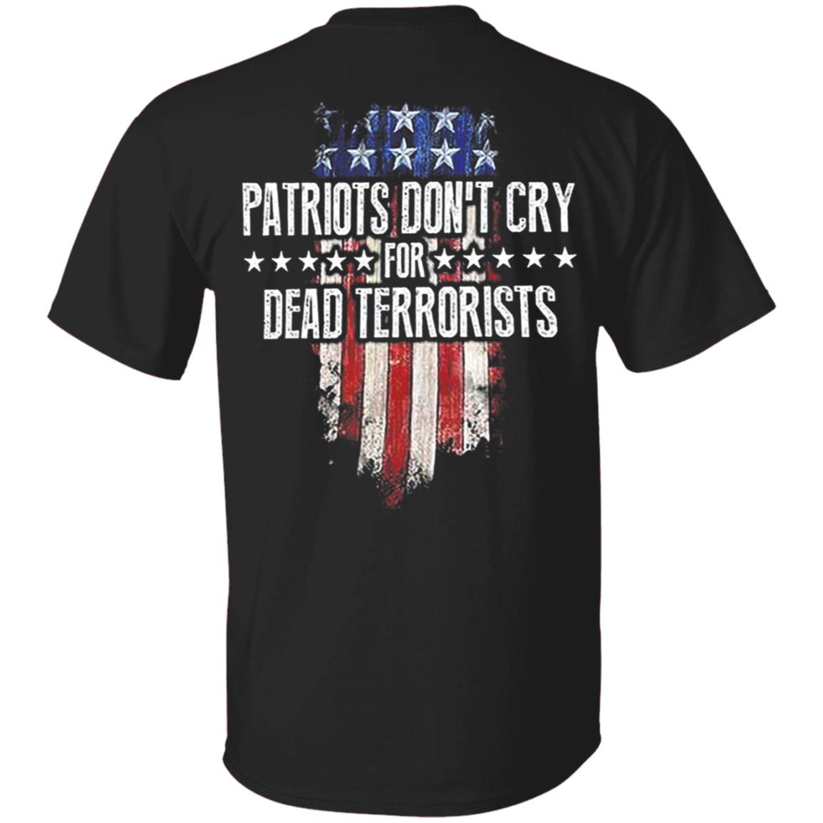 Patriots Don't Cry For Dead Terrorists T-Shirt