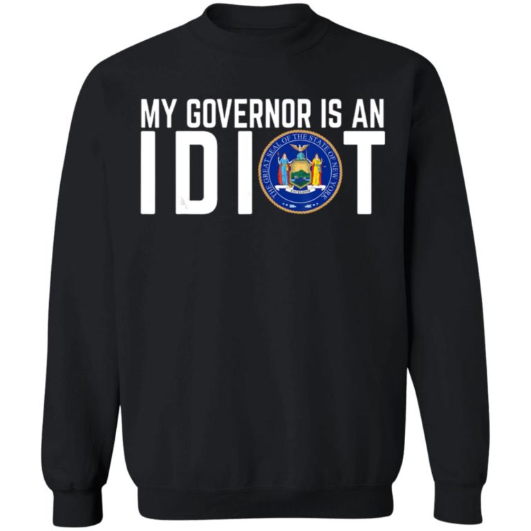 my governors an idiot shirt