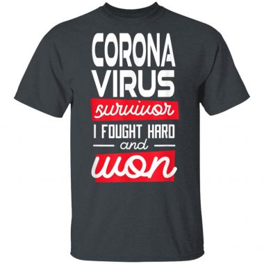 Coronavirus Survivor I fought hard and won Supporters T-Shirt Long Sleeve Hoodie
