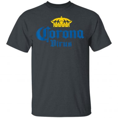 Corona Virus - Funny Humor Beer Drinking Sarcasm T-Shirt