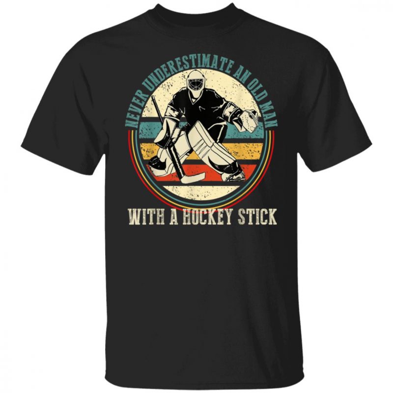 Never Underestimate An Old Man With A Hockey Stick T-Shirt, Long Sleeve, Hoodie
