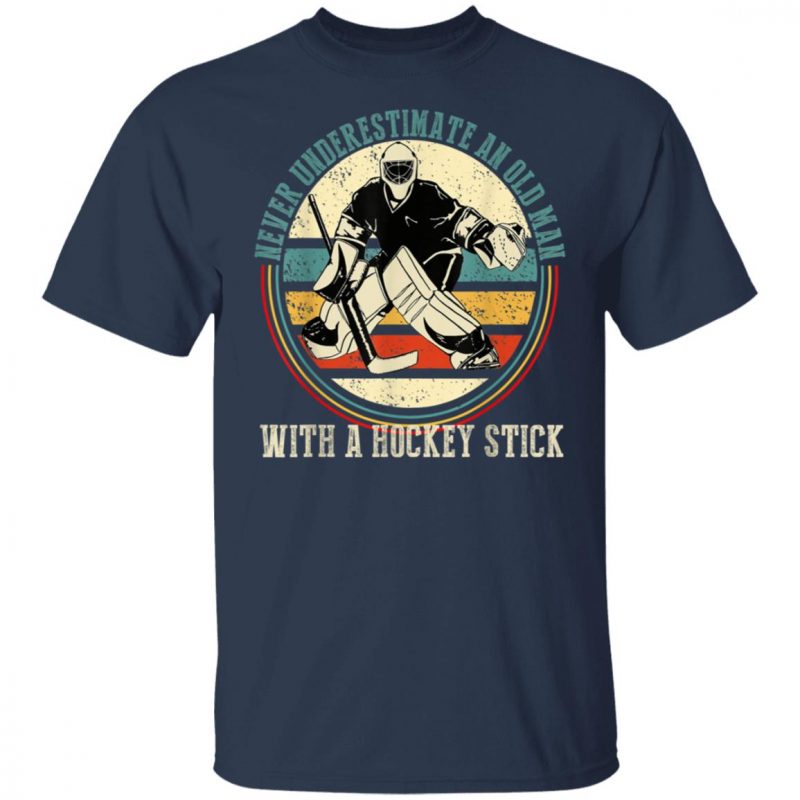 Never Underestimate An Old Man With A Hockey Stick T-Shirt, Long Sleeve, Hoodie